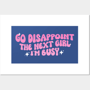 Go Disappoint The Next Girl I'm Busy Funny Sarcastic Saying Posters and Art